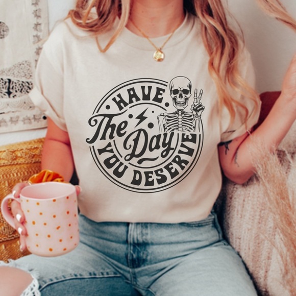 HAVE THE DAY YOU DESERVE Graphic Shirt, S-4X - Picture 4 of 6